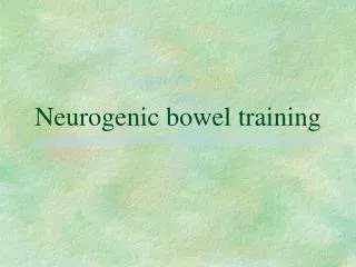 Neurogenic bowel training