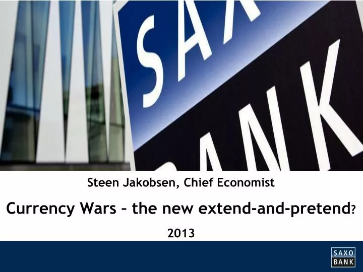 steen jakobsen chief economist currency wars the new extend and pretend 2013