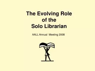 The Evolving Role of the Solo Librarian