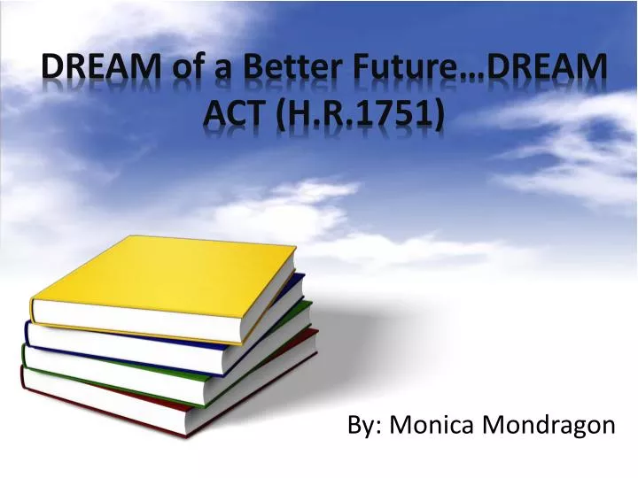 dream of a better future dream act h r 1751
