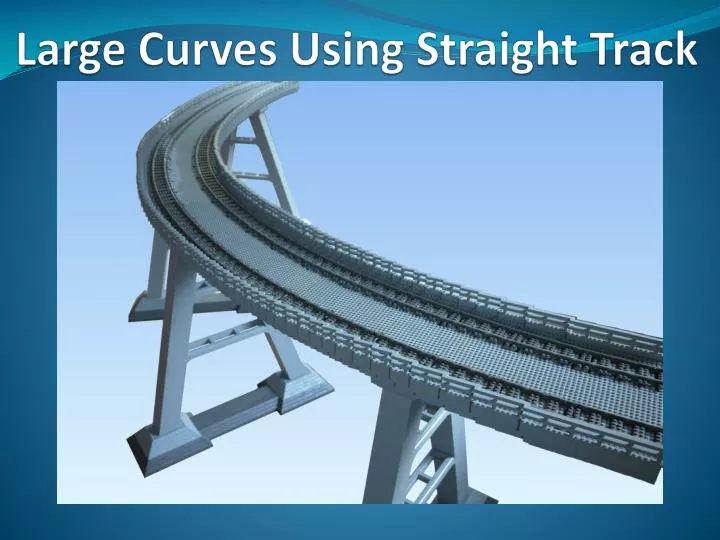large curves using straight track