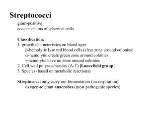 Streptococci gram-positive 	cocci = chains of spherical cells Classification: