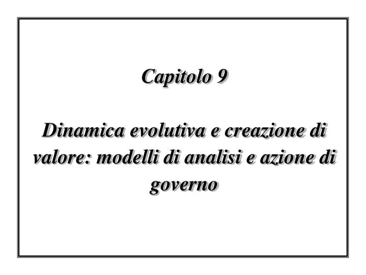 capitolo 9 dinamica evolutiva e creazione di valore modelli di analisi e azione di governo