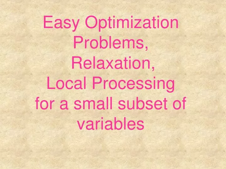 easy optimization problems relaxation local processing for a small subset of variables