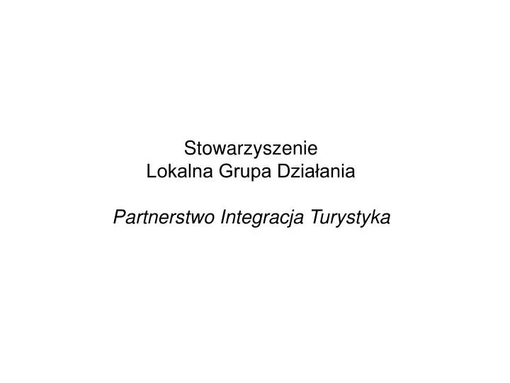 stowarzyszenie lokalna grupa dzia ania partnerstwo integracja turystyka