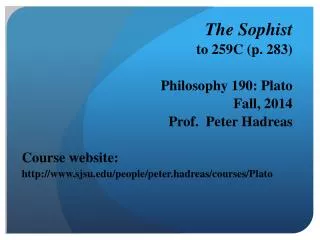 The Sophist to 259C (p. 283) Philosophy 190: Plato Fall, 2014 Prof. Peter Hadreas