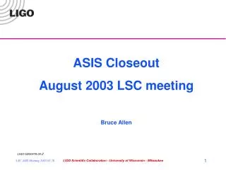 ASIS Closeout August 2003 LSC meeting Bruce Allen