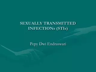 SEXUALLY TRANSMITTED INFECTIONs (STIs)