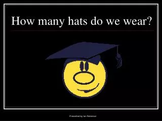 How many hats do we wear?