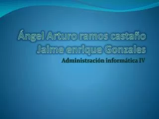 ngel arturo ramos casta o jaime enrique gonzales