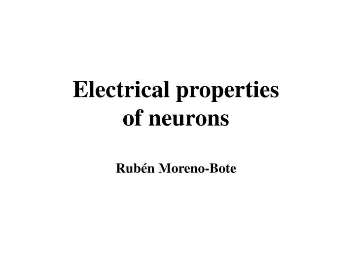 electrical properties of neurons rub n moreno bote