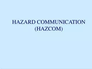 HAZARD COMMUNICATION (HAZCOM)