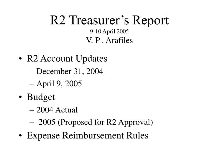 r2 treasurer s report 9 10 april 2005 v p arafiles