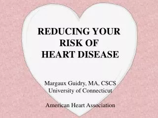 REDUCING YOUR RISK OF HEART DISEASE
