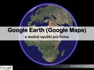 Google Earth ( Google Maps )