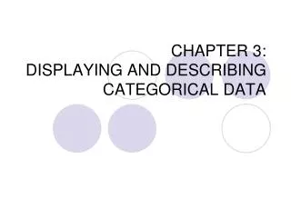 CHAPTER 3: DISPLAYING AND DESCRIBING CATEGORICAL DATA