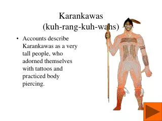 Karankawas (kuh-rang-kuh-wahs)