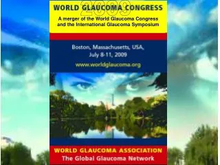 A merger of the World Glaucoma Congress and the International Glaucoma Symposium