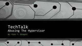 TechTalk Abusing The Hypervisor