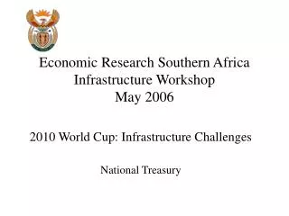 Economic Research Southern Africa Infrastructure Workshop May 2006
