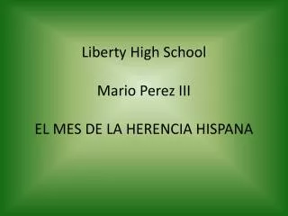 Liberty High School Mario Perez III EL MES DE LA HERENCIA HISPANA