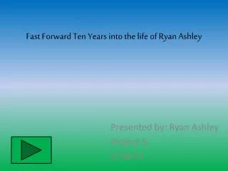 Fast Forward Ten Years into the life of Ryan Ashley