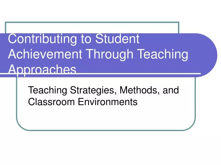 contributing to student achievement through teaching approaches