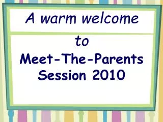 A warm welcome to Meet-The-Parents Session 2010