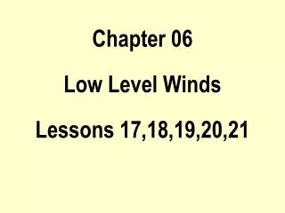 Chapter 06 Low Level Winds Lessons 17,18,19,20,21