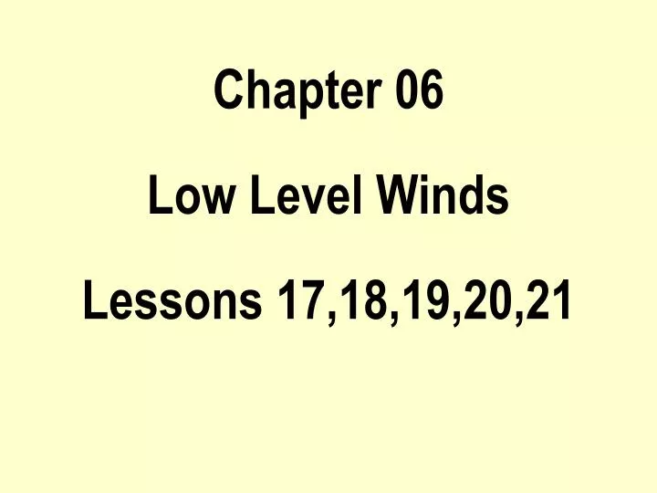chapter 06 low level winds lessons 17 18 19 20 21
