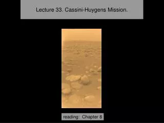 Lecture 33. Cassini-Huygens Mission.
