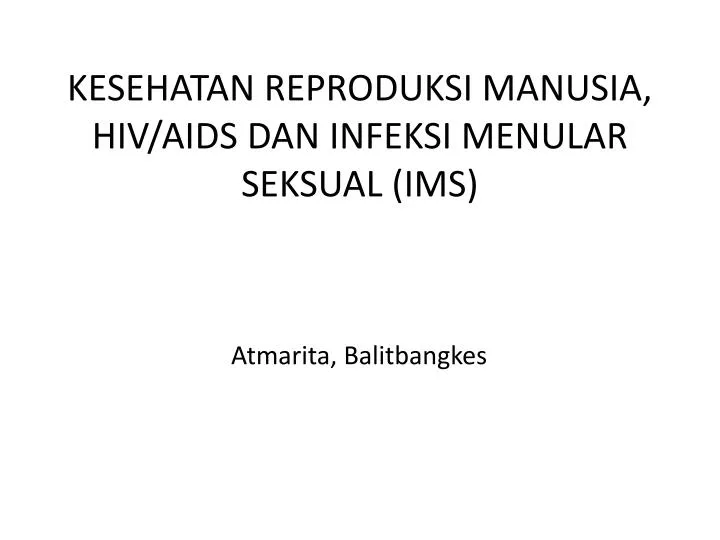 kesehatan reproduksi manusia hiv aids dan infeksi menular seksual ims
