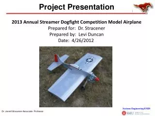 2013 Annual Streamer Dogfight Competition Model Airplane Prepared for: Dr. Stracener