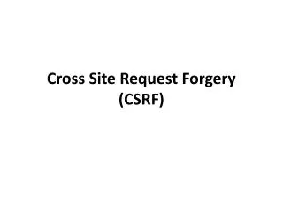 Cross Site Request Forgery (CSRF)