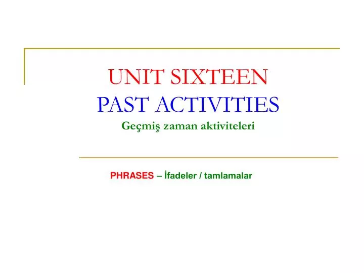 unit sixteen past activities ge mi zaman aktiviteleri