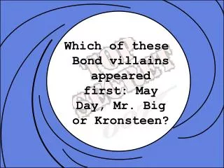 Which of these Bond villains appeared first: May Day, Mr. Big or Kronsteen?