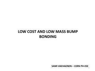 Low cost and low mass bump bonding
