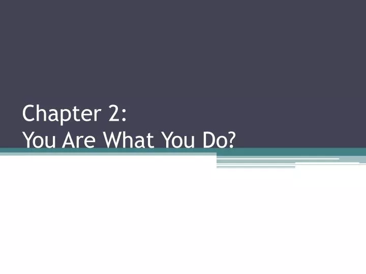 chapter 2 you are what you do