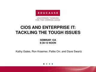 CIOs and Enterprise IT: Tackling the Tough Issues Seminar 12A 8:30-12 noon