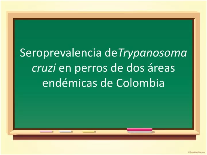 seroprevalencia de trypanosoma cruzi en perros de dos reas end micas de c olombia