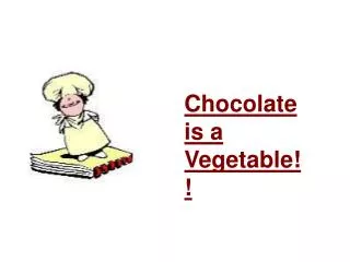 Chocolate is a Vegetable!!
