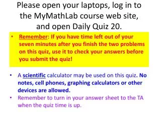 Please open your laptops, log in to the MyMathLab course web site, and open Daily Quiz 20.