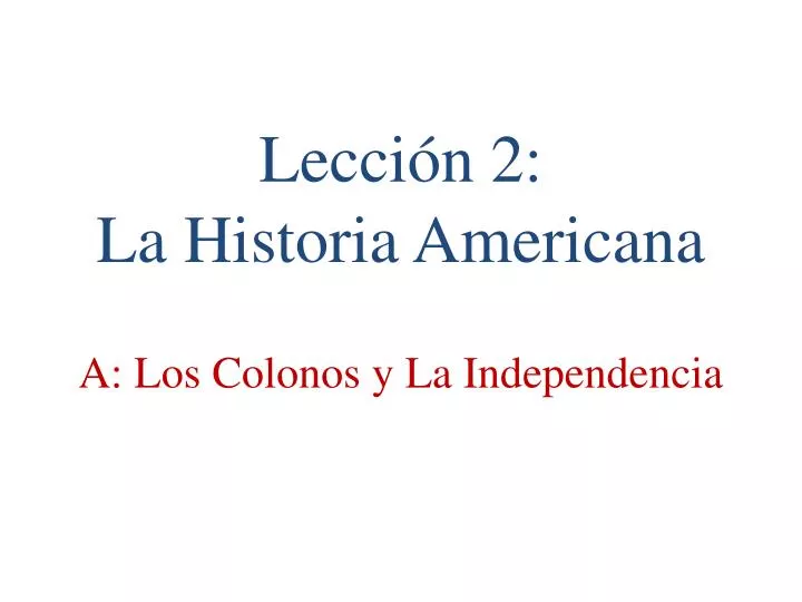 lecci n 2 la historia americana a los colonos y la independencia
