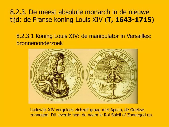 8 2 3 de meest absolute monarch in de nieuwe tijd de franse koning louis xiv t 1643 1715