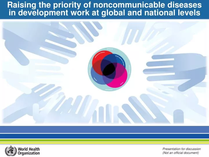 raising the priority of noncommunicable diseases in development work at global and national levels