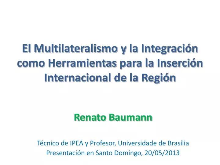 el multilateralismo y la integraci n como herramientas para la inserci n internacional de la regi n