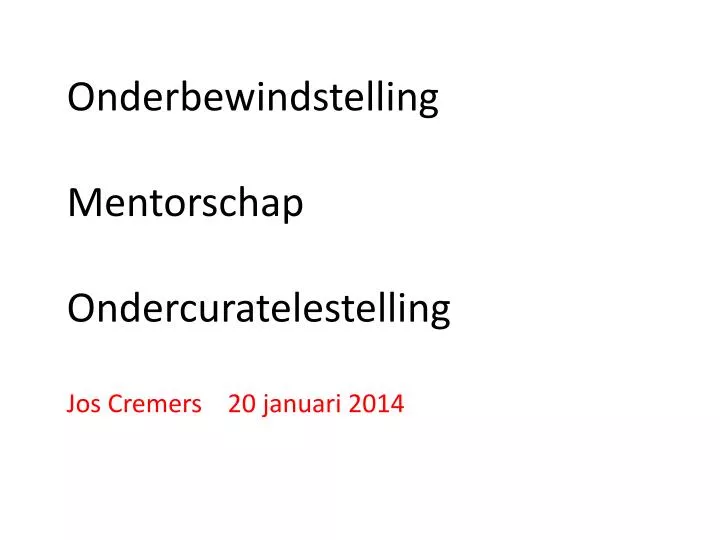 onderbewindstelling mentorschap ondercuratelestelling jos cremers 20 januari 2014