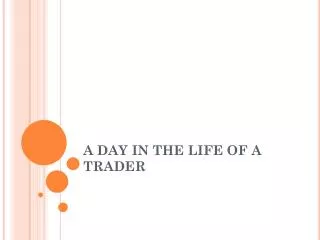 A DAY IN THE LIFE OF A TRADER