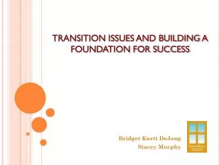 TRANSITION ISSUES AND BUILDING A FOUNDATION FOR SUCCESS