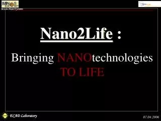 Bringing NANO technologies TO LIFE